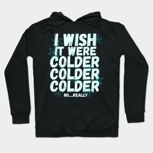 I wish it were colder Hoodie